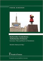 Publikation: Kulturelles Gedächtnis - Ästhetisches Erinnern. Literatur, Film und Kunst in Rumänien.