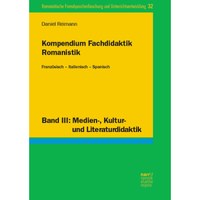 Neuerscheinung: Kompendium Fachdidaktik Romanistik. Französisch – Italienisch – Spanisch. Band III: Medien-, Kultur- und Literaturdidaktik