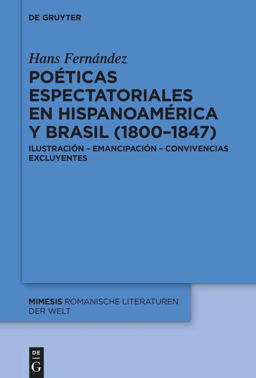 Neuerscheinung: Poéticas espectatoriales en Hispanoamérica y Brasil (1800–1847) von Hans Fernández Neuerscheinung: Poéticas espectatoriales en Hispanoamérica y Brasil (1800–1847) von Hans Fernández